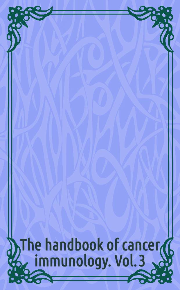 The handbook of cancer immunology. Vol. 3 : Immune status in cancer treatment and prognosis