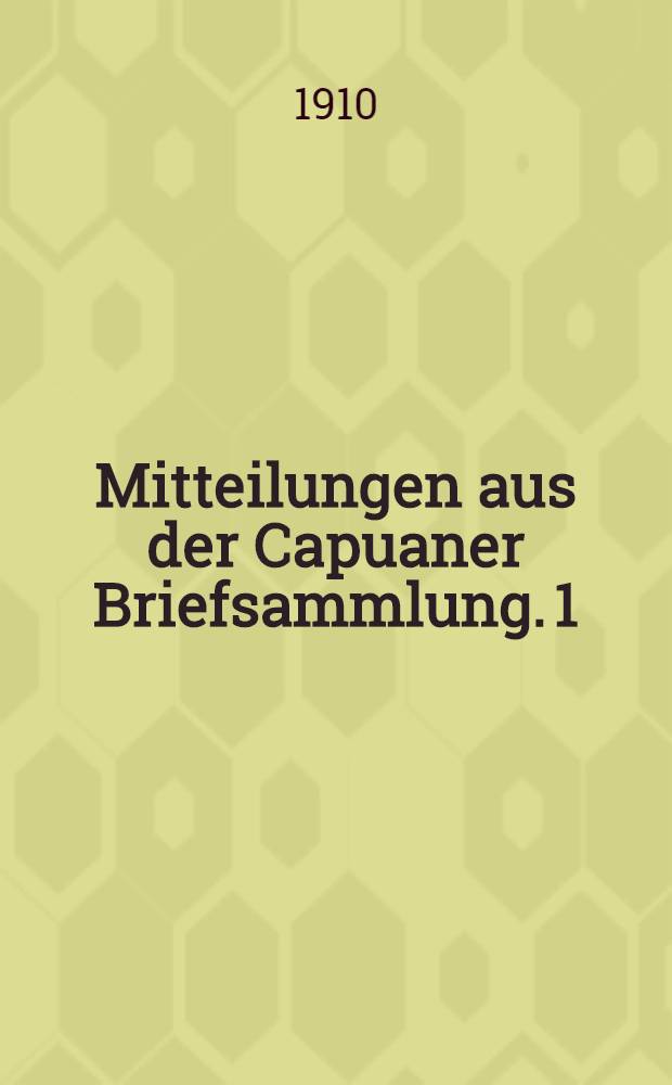 Mitteilungen aus der Capuaner Briefsammlung. 1/2