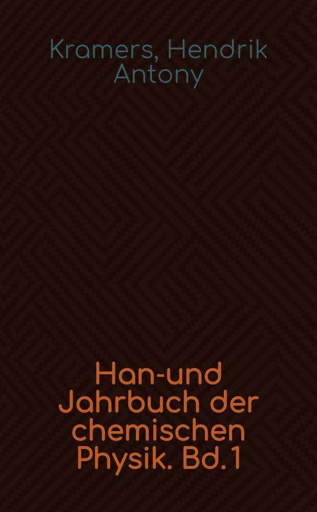 Hand- und Jahrbuch der chemischen Physik. Bd. 1 : Theorien des Aufbaues der Materie