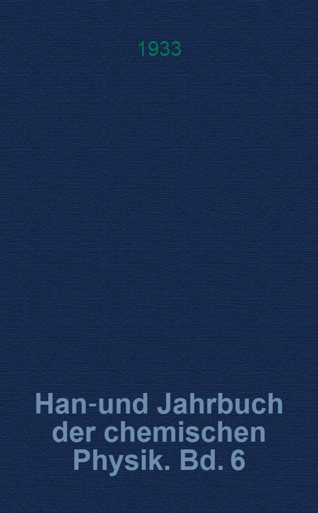 Hand- und Jahrbuch der chemischen Physik. Bd. 6 : Elektrizit&auml;t und Materie
