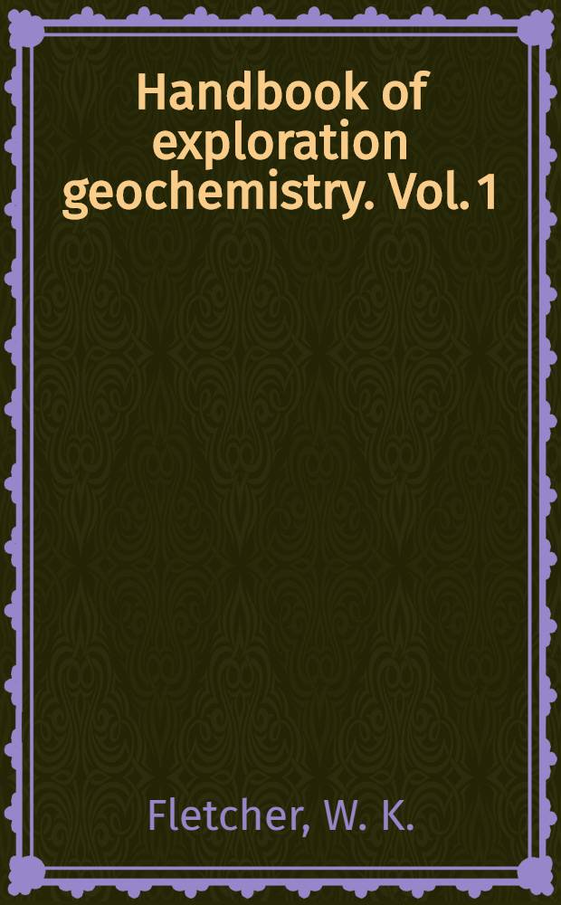Handbook of exploration geochemistry. Vol. 1 : Analytical methods in geochemical prospecting