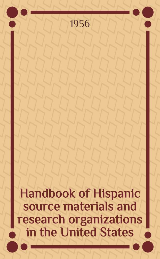 Handbook of Hispanic source materials and research organizations in the United States