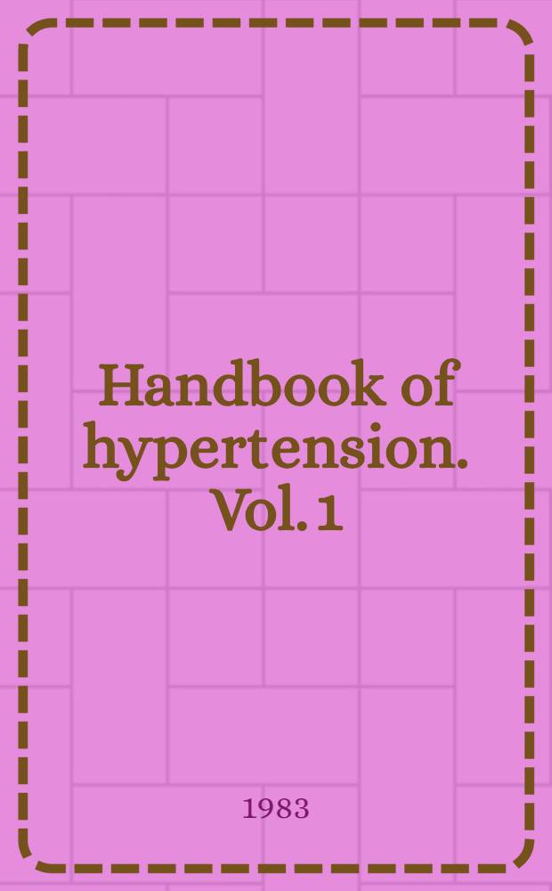 Handbook of hypertension. Vol. 1 : Clinical aspects of essential hypertension