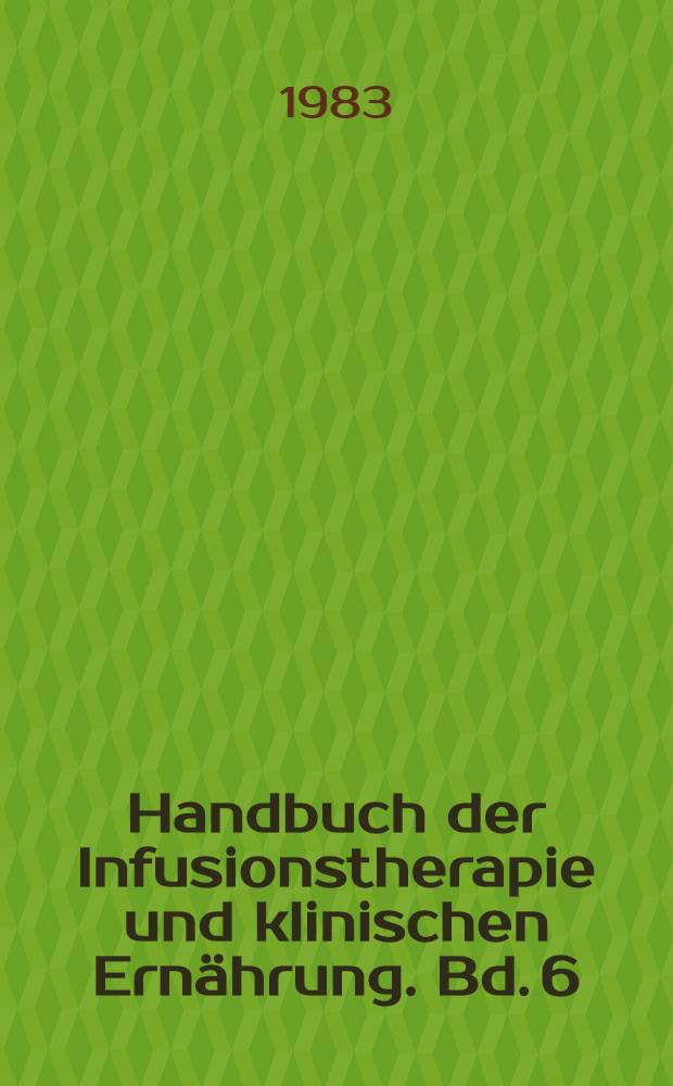 Handbuch der Infusionstherapie und klinischen Ernährung. Bd. 6 : Infusionstherapie und klinische Ernährung in der Kinderheilkunde