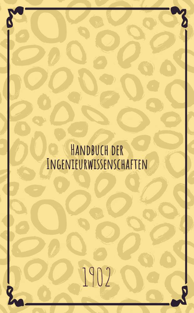Handbuch der Ingenieurwissenschaften : In 5 Bänden