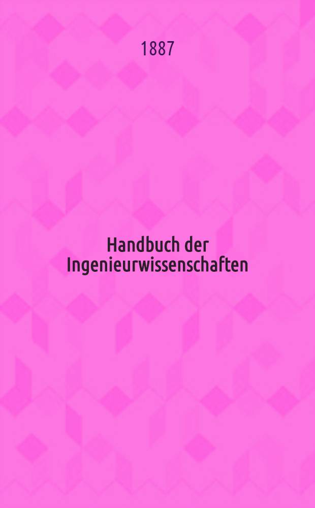 Handbuch der Ingenieurwissenschaften : In 4 Bänden