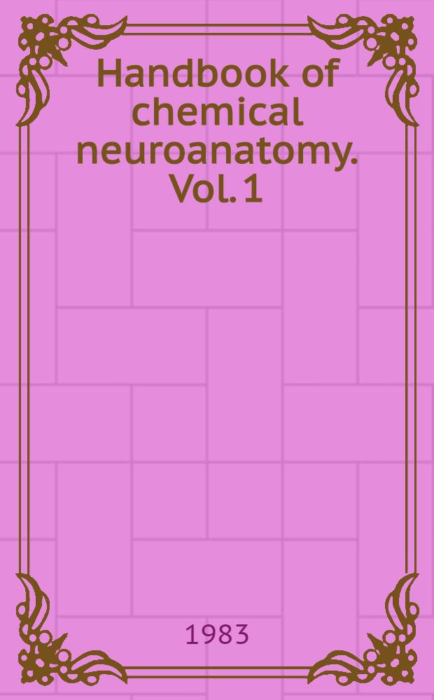 Handbook of chemical neuroanatomy. Vol. 1 : Methods in chemical neuroanatomy