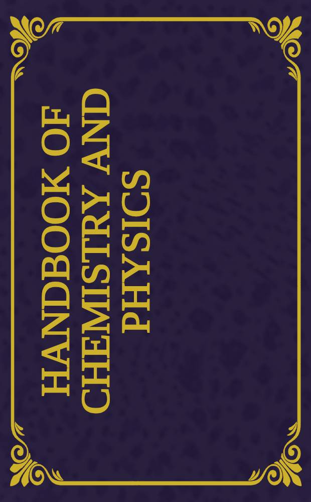 Handbook of chemistry and physics : A ready-reference book of chemical and physical data