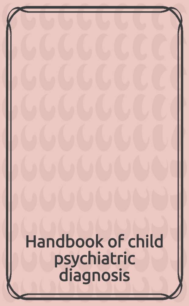 Handbook of child psychiatric diagnosis