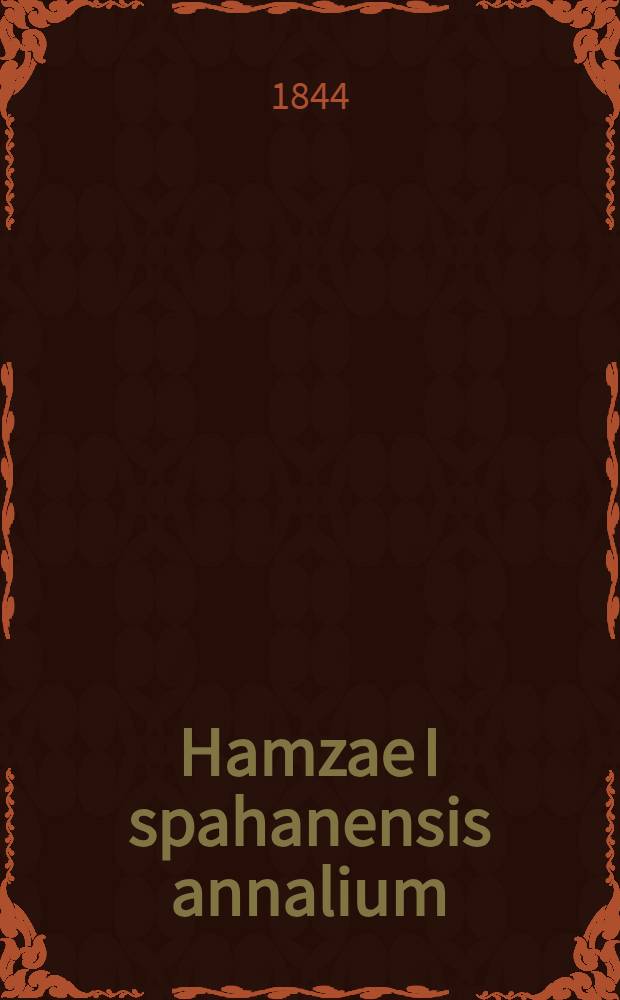 Hamzae I spahanensis annalium : Libri X
