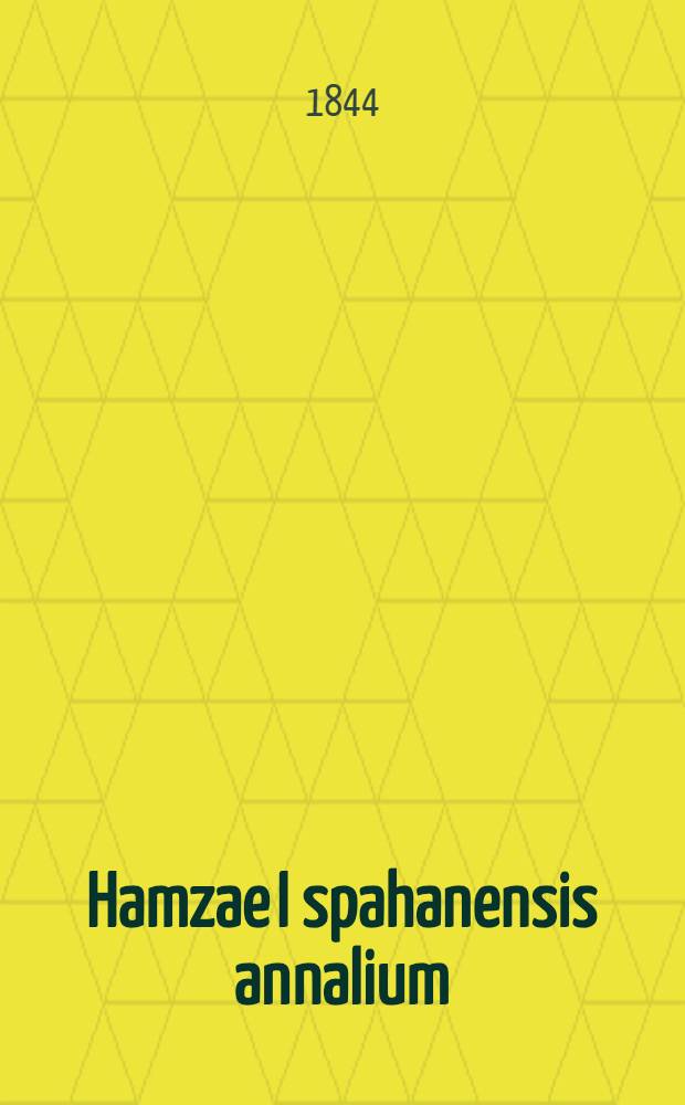 Hamzae I spahanensis annalium : Libri X. T. 1 : Textus Arabicus