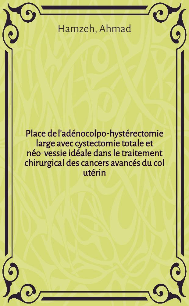 Place de l'adénocolpo-hystérectomie large avec cystectomie totale et néo-vessie idéale dans le traitement chirurgical des cancers avancés du col utérin : Thèse ..