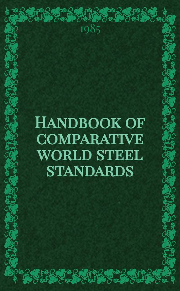 Handbook of comparative world steel standards : U.S.A., United Kingdom, West Germany, France, USSR, Japan, Canada, Australia, international. Vol. 6 : Steel world standards mutual speedy finder