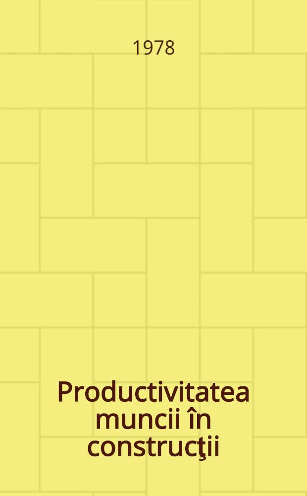 Productivitatea muncii &icirc;n construcţii