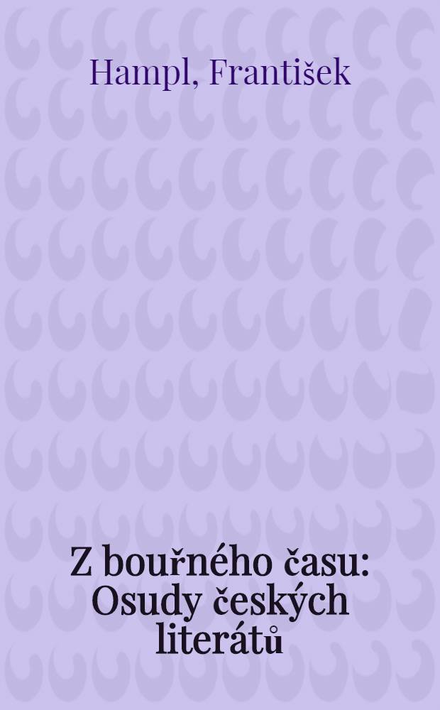 Z bouřn&eacute;ho času : Osudy česk&yacute;ch liter&aacute;tů