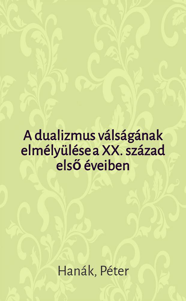 A dualizmus válságának elmélyülése a XX. század első éveiben