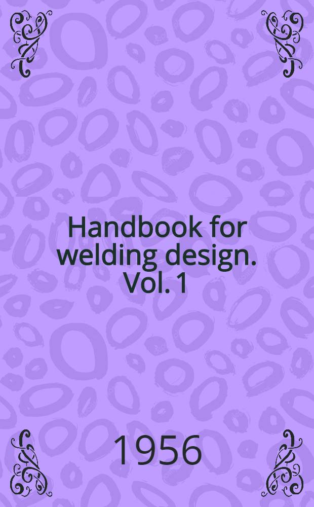 Handbook for welding design. Vol. 1