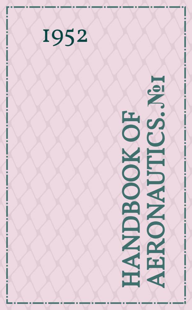 Handbook of aeronautics. № 1 : Structural principles and data