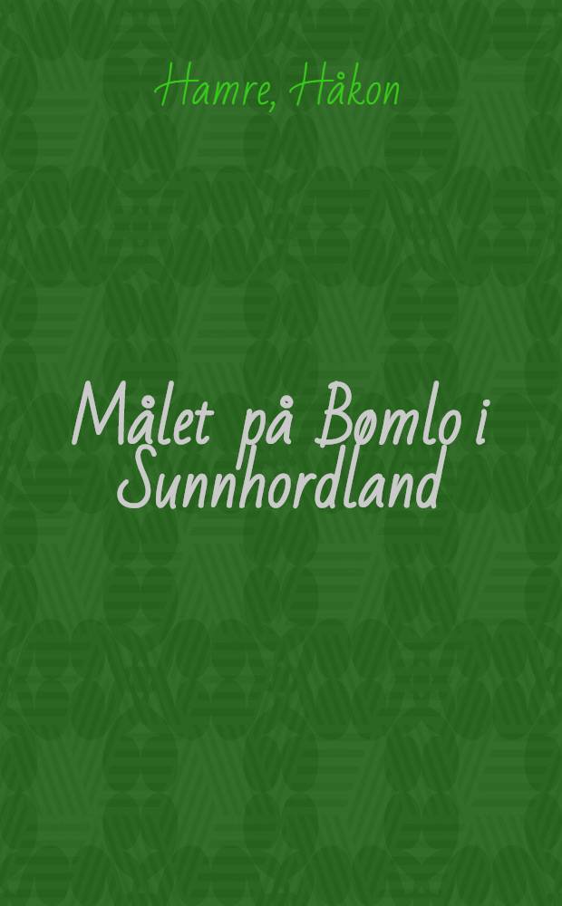 Målet på Bømlo i Sunnhordland : Stutt utsyn over ljodverket