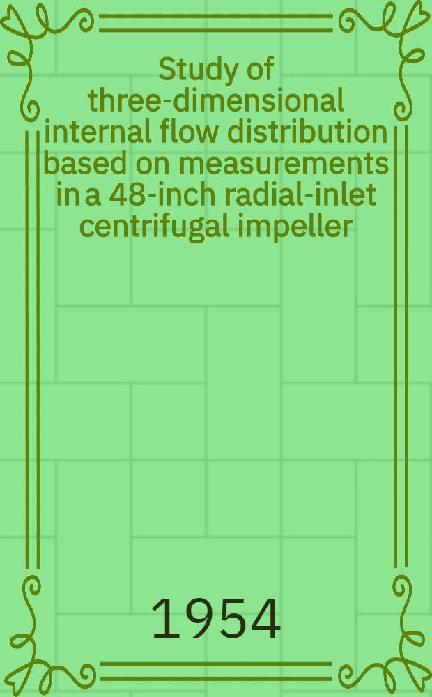 Study of three-dimensional internal flow distribution based on measurements in a 48-inch radial-inlet centrifugal impeller