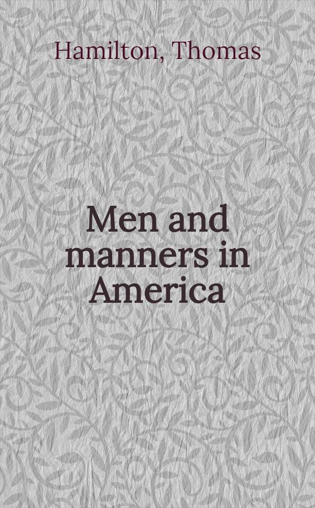Men and manners in America : By the author of "Cyril Thornton", etc. : In 2 vol. : Vol. 1-2
