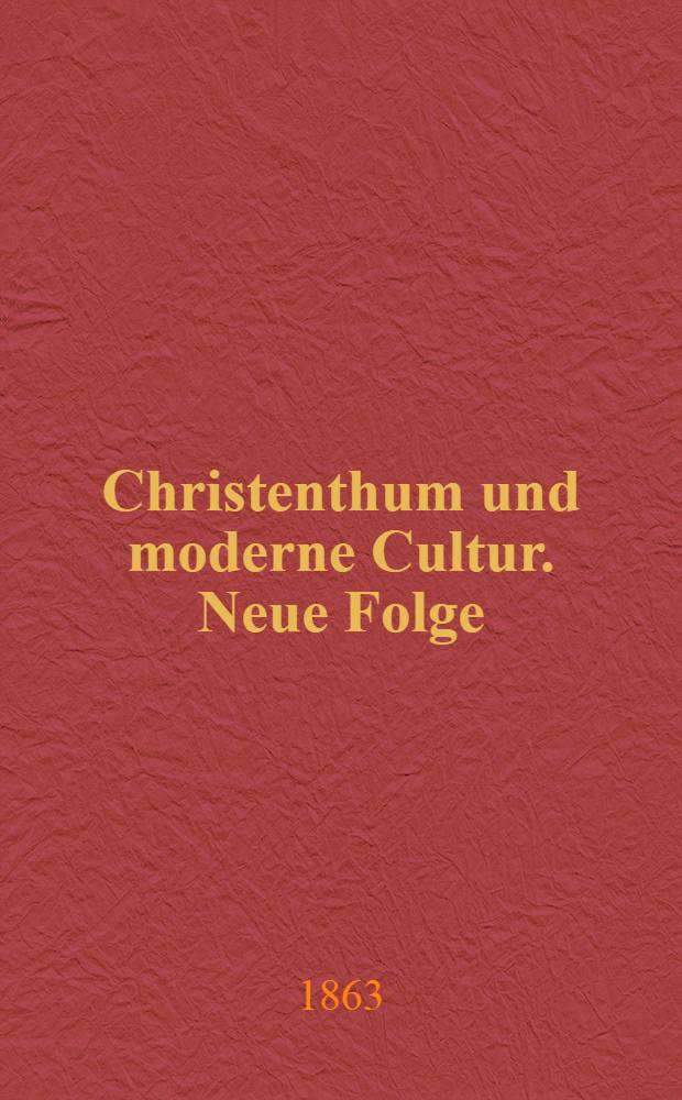 Christenthum und moderne Cultur. Neue Folge : Studien, Kritiken und Charakterbilder : T. 1-3