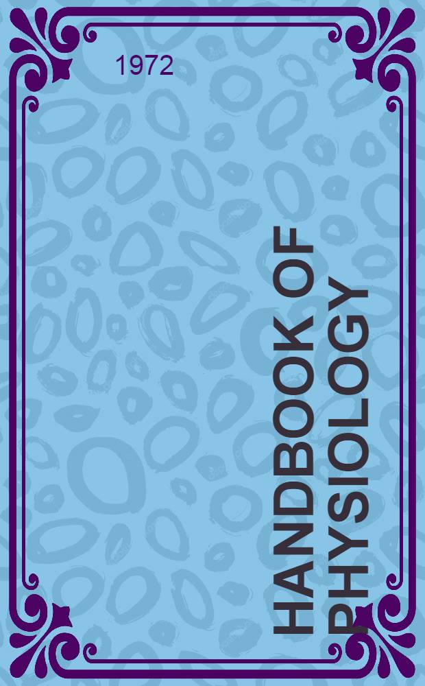 Handbook of physiology : A critical, comprehensive presentation of physiological knowledge and concepts. Sect. 7 : Endocrinology