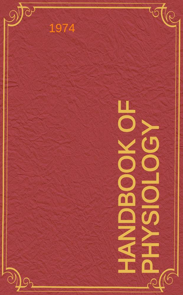 Handbook of physiology : A critical, comprehensive presentation of physiological knowledge and concepts. Sect. 7 : Endocrinology