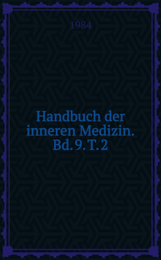 Handbuch der inneren Medizin. Bd. 9. [T. 2] : [Herz und Kreislauf]