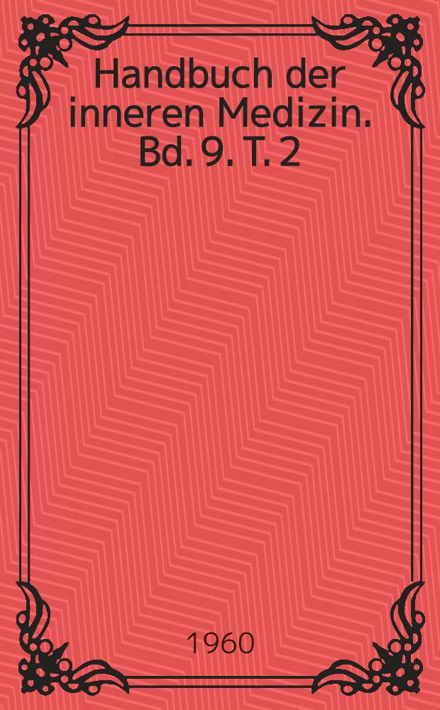Handbuch der inneren Medizin. Bd. 9. [T. 2] : Herz und Kreislauf