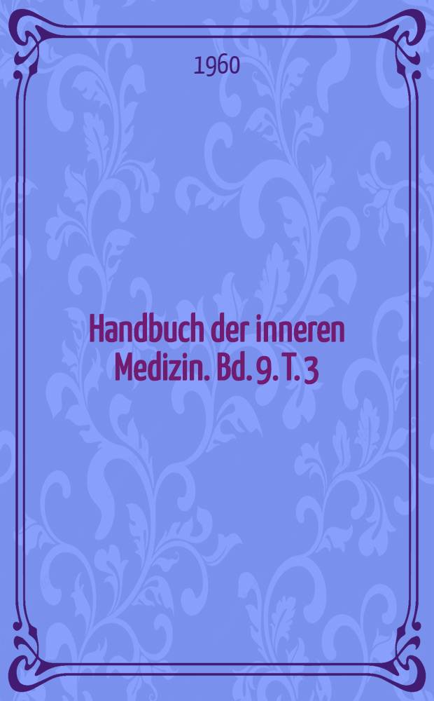 Handbuch der inneren Medizin. Bd. 9. [T. 3] : Herz und Kreislauf