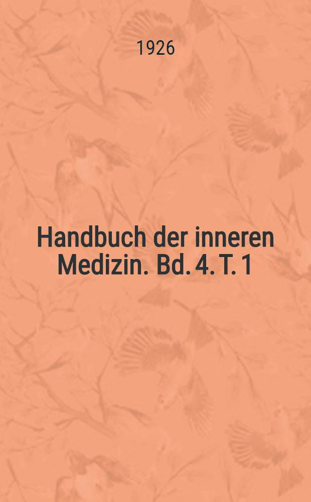 Handbuch der inneren Medizin. Bd. 4. [T. 1] : Blut. Bewegungsapparat. Konstitution. Stoffwechsel. Blutdrüsen. Erkrankungen aus physikalischen Ursachen. Vergiftungen