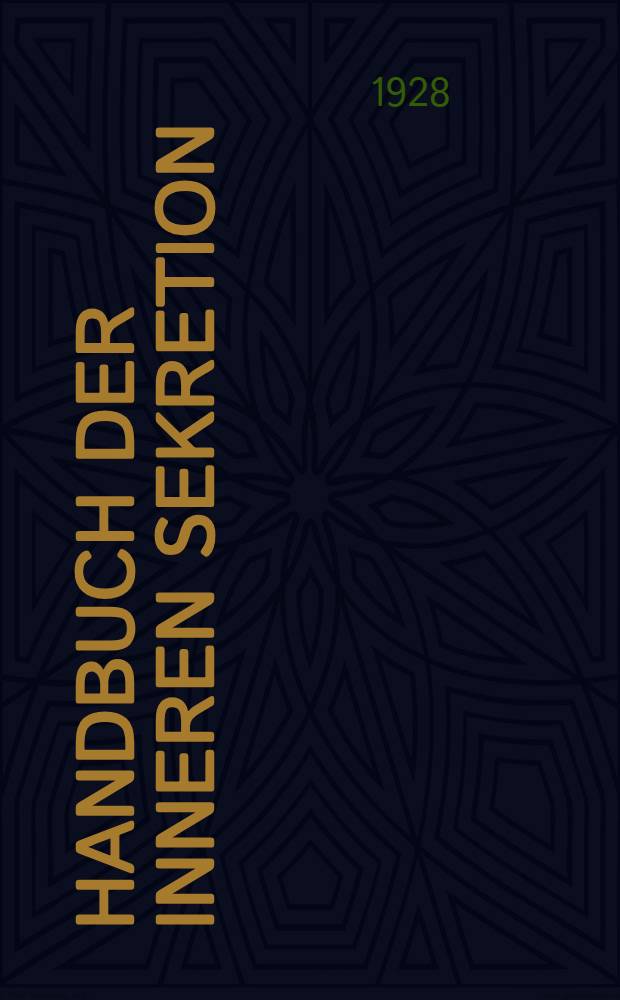 Handbuch der inneren Sekretion : Eine umfassende Darstellung der Anatomie, Physiologie und Pathologie der endokrinen Drüsen