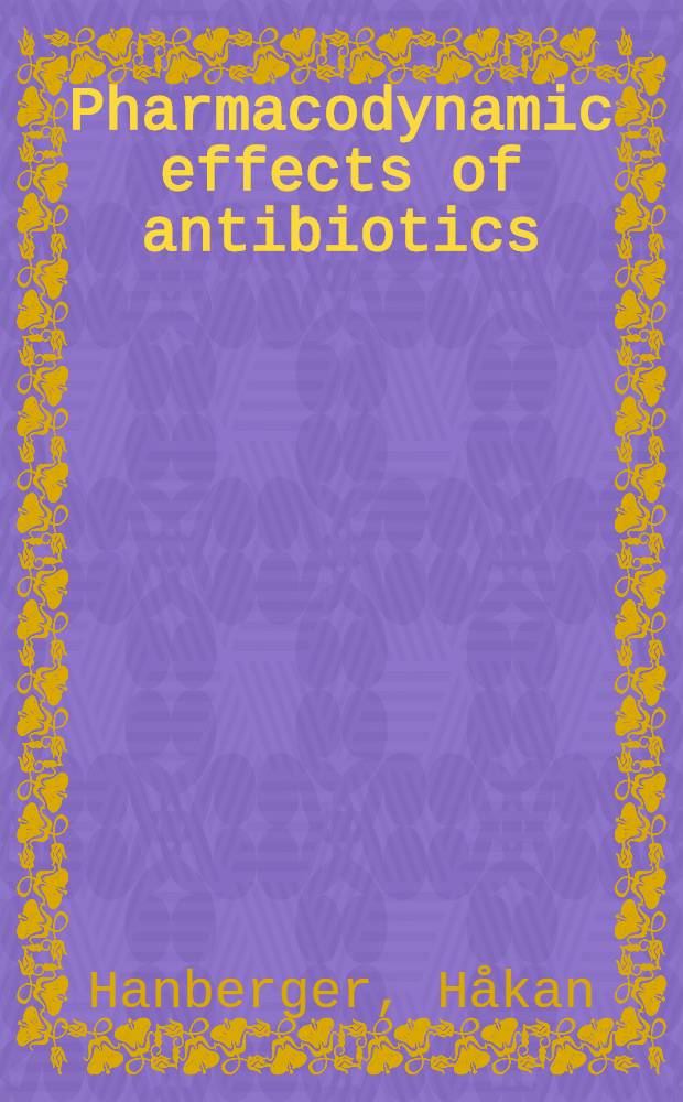 Pharmacodynamic effects of antibiotics : Studies on bacterial morphology, initial killing, postantibiotic effect a. effective regrowth time : Akad. avh