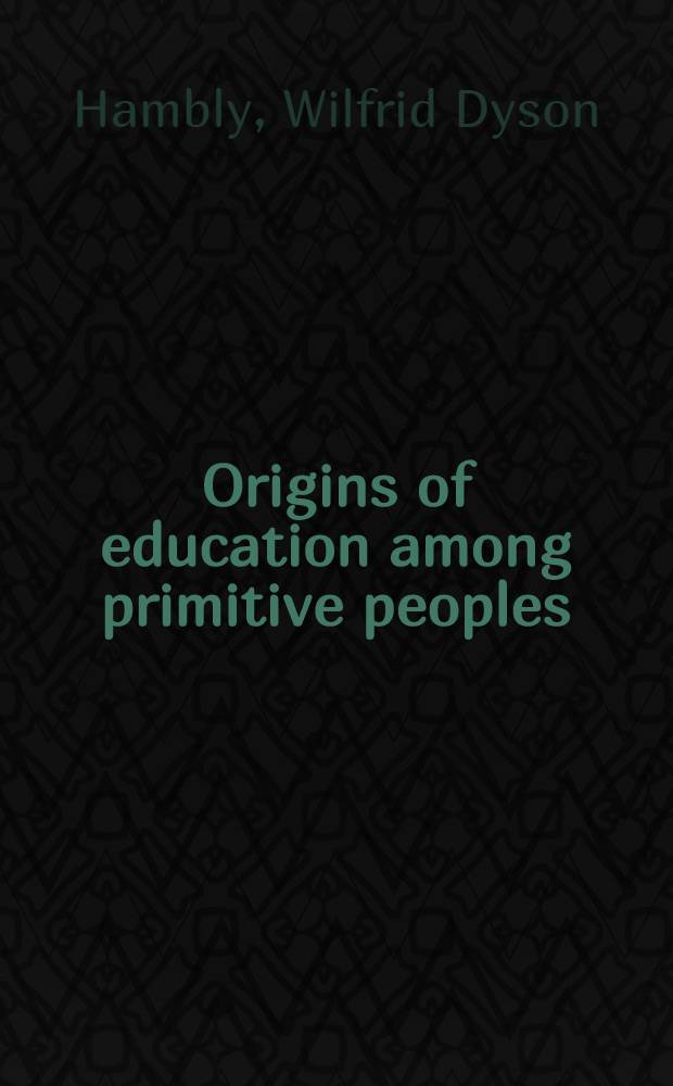Origins of education among primitive peoples : A comparative study in racial development