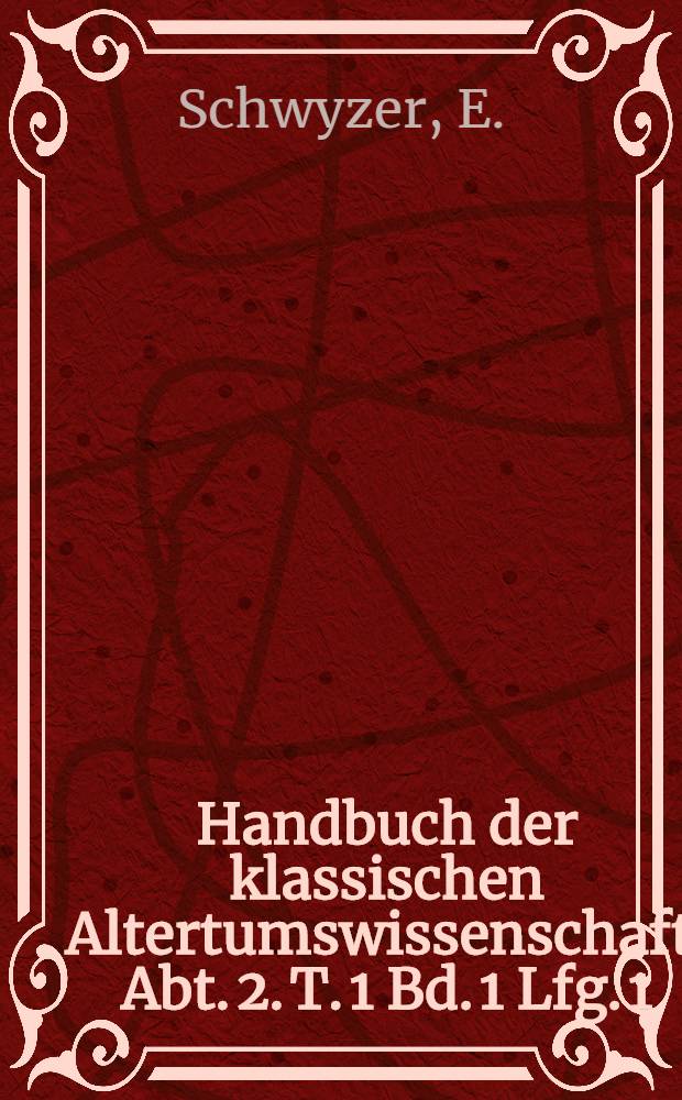 Handbuch der klassischen Altertumswissenschaft. Abt. 2. T. 1 [Bd. 1 Lfg. 1] : Griechische Grammatik