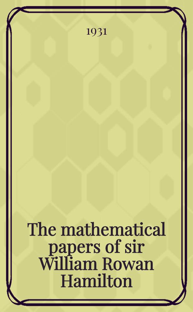 The mathematical papers of sir William Rowan Hamilton