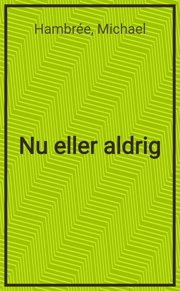 Nu eller aldrig