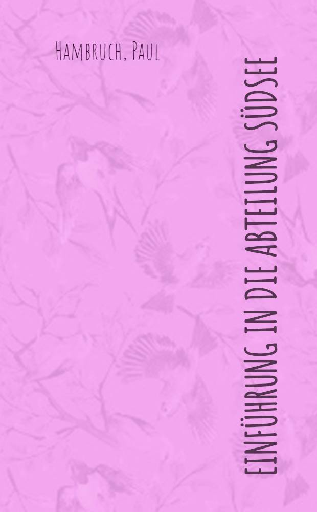 Einführung in die Abteilung Südsee : (Geschichte, Lebensraum, Umwelt und Bevölkerung)