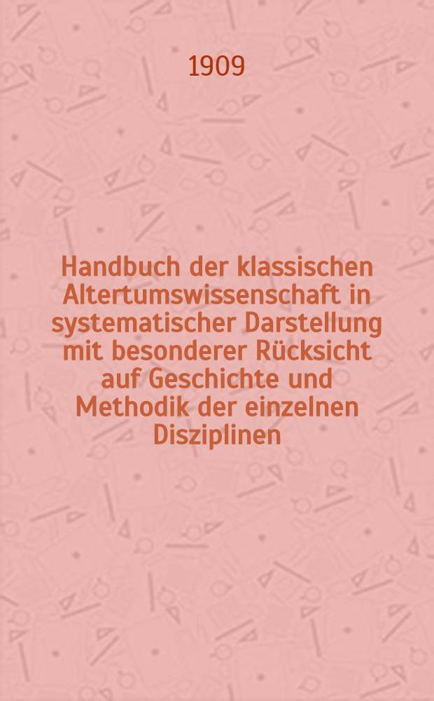 Handbuch der klassischen Altertumswissenschaft in systematischer Darstellung mit besonderer R&uuml;cksicht auf Geschichte und Methodik der einzelnen Disziplinen. Bd. 8 [T. 1; H. 2] : Geschichte der r&ouml;mischen Litteratur bis zum Gesetzgebungs werk des Kaisers Justinian