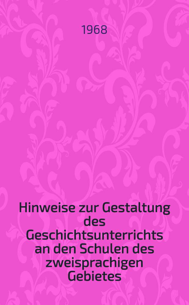 Hinweise zur Gestaltung des Geschichtsunterrichts an den Schulen des zweisprachigen Gebietes : (6. Schuljahr)