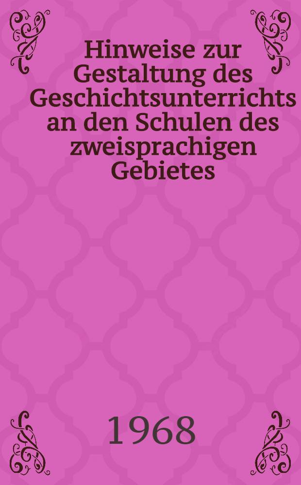 Hinweise zur Gestaltung des Geschichtsunterrichts an den Schulen des zweisprachigen Gebietes : (6. Schuljahr). [T. 1]