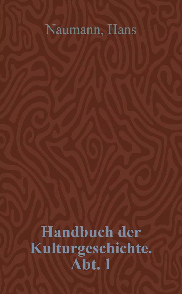 Handbuch der Kulturgeschichte. Abt. 1 : Geschichte des deutschen Lebens