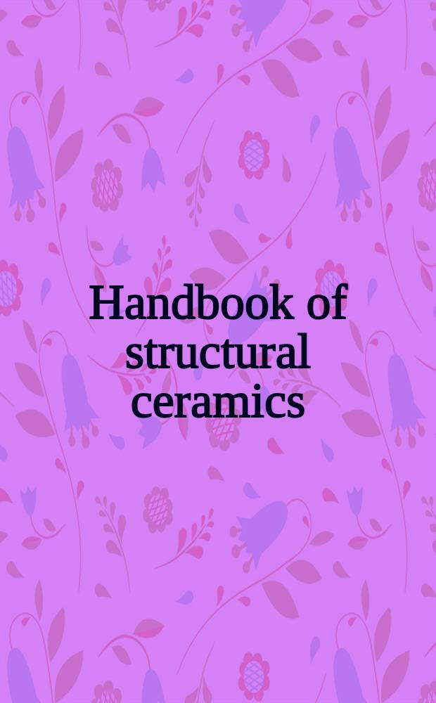 Handbook of structural ceramics