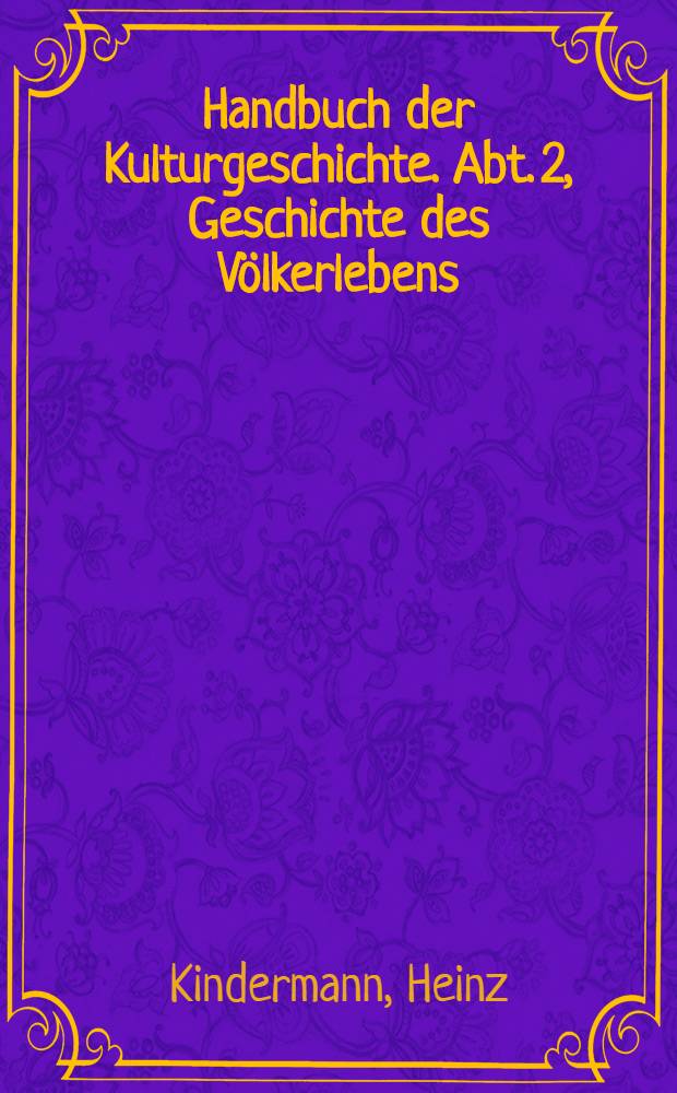 Handbuch der Kulturgeschichte. Abt. 2, Geschichte des Völkerlebens