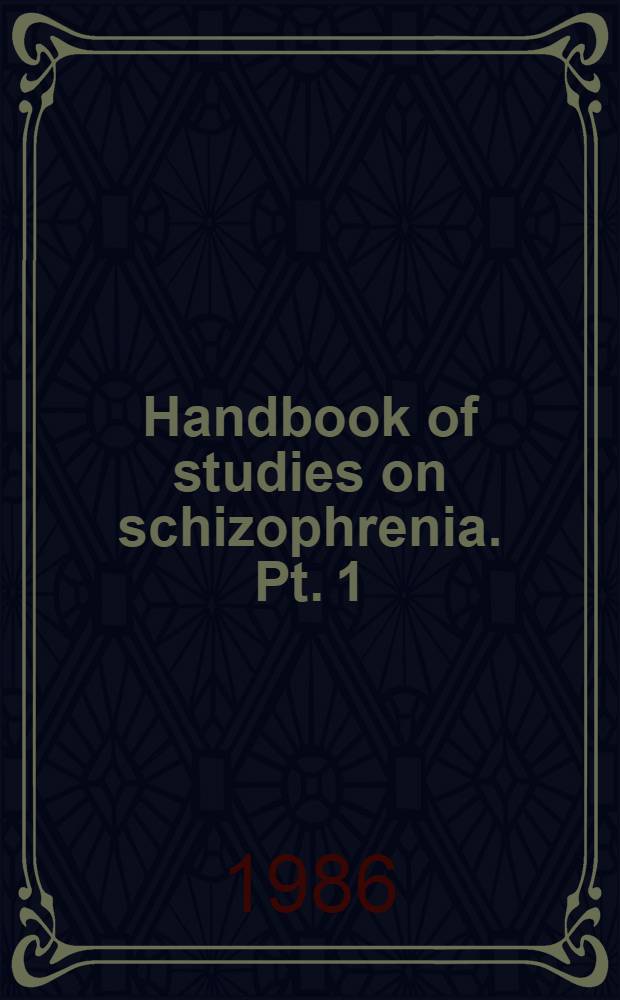 Handbook of studies on schizophrenia. Pt. 1 : Epidemiology, aetiology and clinical features