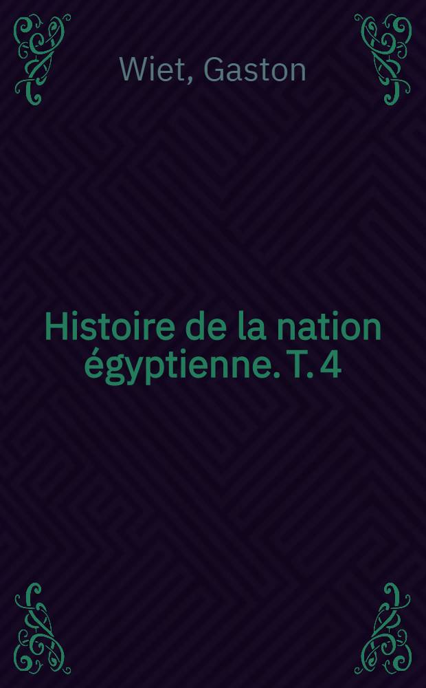 Histoire de la nation égyptienne. T. 4 : L'Égypte arabe de la conquête arabe a la conquête ottomane 642-1517 de l'ère chrétienne