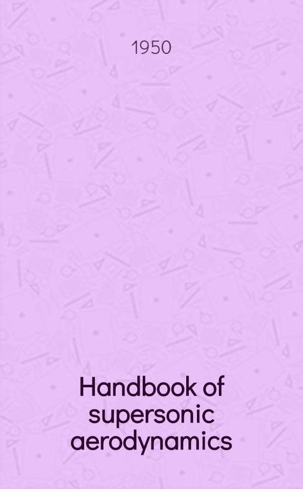 Handbook of supersonic aerodynamics : Vol. 1-4