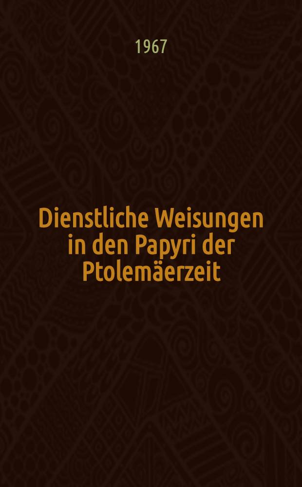 Dienstliche Weisungen in den Papyri der Ptolemäerzeit : Inaug.-Diss. ... einer ... Rechtswissenschaftlichen Fakultät der Univ. zu Köln