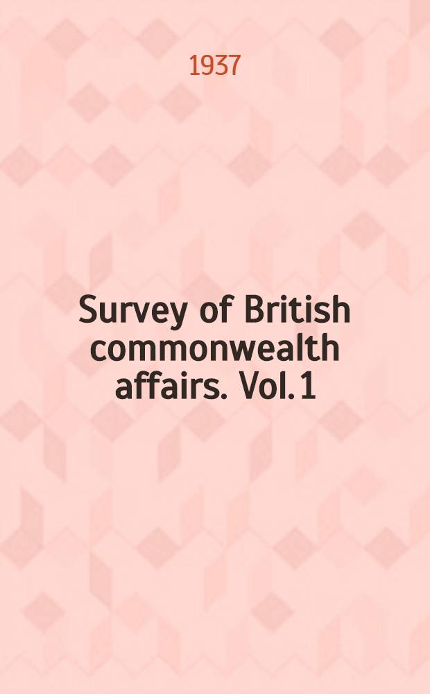 Survey of British commonwealth affairs. Vol. 1 : Problems of nationality, 1918-1936